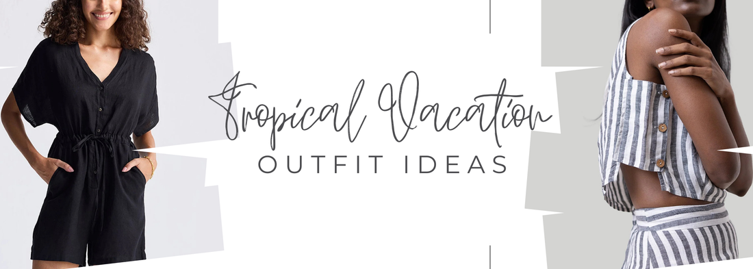 Tropical Vacation Outfit Ideas for Your Next Getaway